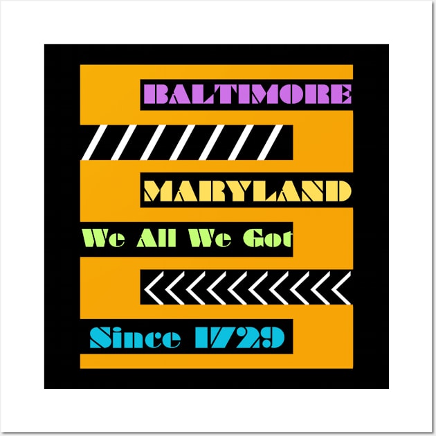 BALTIMORE WE ALL WE GOT DESIGN Wall Art by The C.O.B. Store